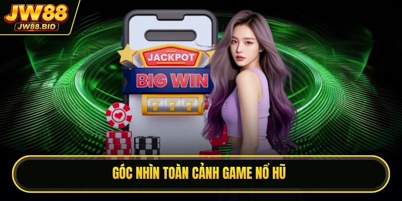 Góc nhìn toàn cảnh về tựa game nổ hũ nổ hũ uy tín Góc nhìn toàn cảnh về tựa game nổ hũ nổ hũ uy tín
