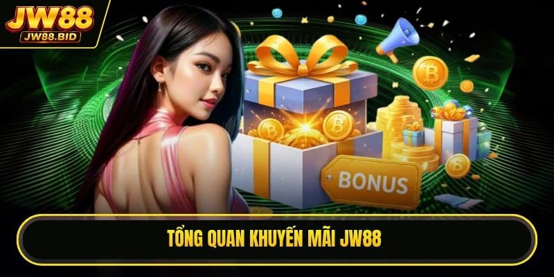 Tổng quan khuyến mãi JW88 Tổng quan khuyến mãi JW88